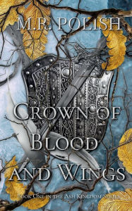 Title: Crown of Blood and Wings, Author: M. R. Polish