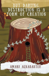 Download ebook for joomla But Darling, Destruction is a Form of Creation MOBI PDF by Amani Alnababteh