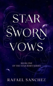 Title: Star Sworn Vows: Book one of the Star Born series, Author: Rafael Sanchez