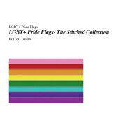 Title: LGBT+ Pride Flags- The Stitched Collection, Author: Lgbt Traveler