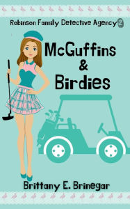 Title: McGuffins & Birdies: A Humorous Cozy Mystery, Author: Brittany E. Brinegar