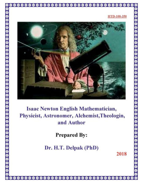 Isaac Newton English Mathematician, Physicist, Astronomer, Alchemist,Theologin, and Author