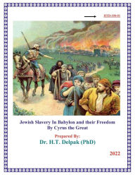 Title: Jewish Slavery In Babylon and their Freedom By Cyrus the Great, Author: Heady Delpak