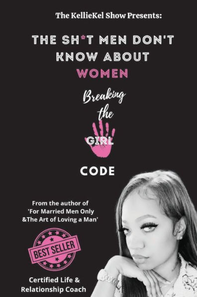 The Shit Men Don't Know About Women: Breaking The Girl Code