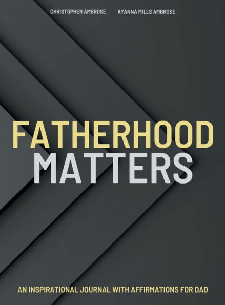 Fatherhood Matters: An Inspirational Journal With Positive Affirmations for DAD