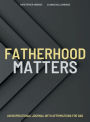 Fatherhood Matters: An Inspirational Journal With Positive Affirmations for DAD