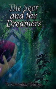 Title: The Seer and the Dreamers, Author: Samantha Dearing