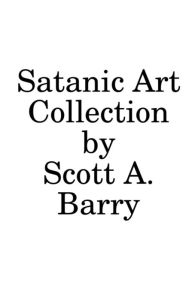 Free book downloads kindle Satanic Art Collection: First Edition by Scott Barry
