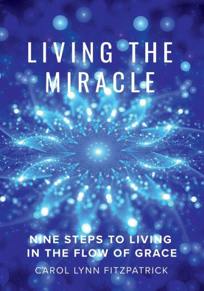 Barnes and Noble Living the Miracle: Nine Steps to Living in the Flow of  Grace