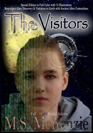 Title: The Visitors: Special Edition in Full Color with 75 Illustrations Benevolent Alien Discovery & Visitation to Earth with Ancient Alien, Author: Mark McKenzie