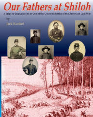 Title: Our Fathers at Shiloh: A Step-by-Step Account of One of the Greatest Battles of the Civil War, Author: Jack Kunkel