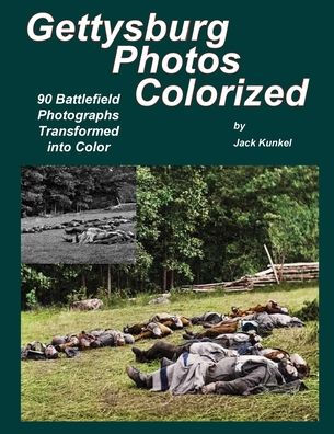 Gettysburg Photos Colorized: 90 Battlefield Photographs Transformed Into Color