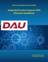 Title: Integrated Product Support (IPS) Elements Guidebook, Author: United States Government Us Army
