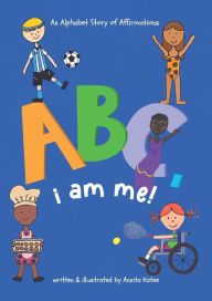 Title: ABC, I Am Me: An Alphabet Story of Affirmations, Author: Annita Katee