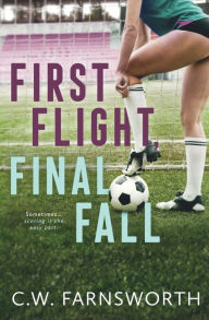 Title: First Flight, Final Fall, Author: C. W. Farnsworth