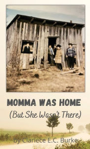 Title: Momma Was Home, But She Wasn't There, Author: Clariece E.C. Burke