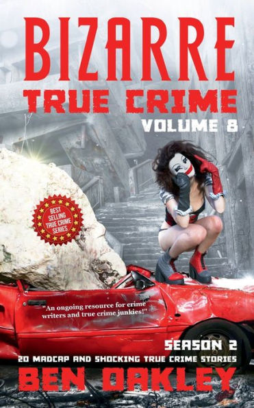 Bizarre True Crime Volume 8: 20 Madcap and Shocking True Crime Stories (Season Two)