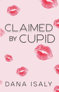 Title: Claimed By Cupid, Author: Dana Isaly