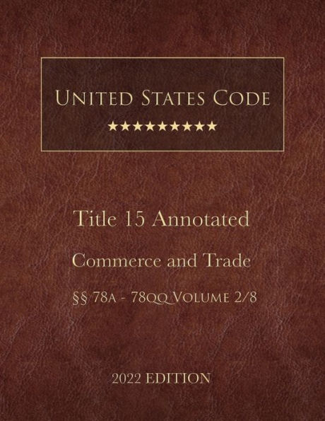 United States Code Annotated 2022 Edition Title 15 Commerce and Trade ï¿½ï¿½78a - 78qq Volume 2/8