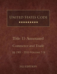 Title: United States Code Annotated 2022 Edition Title 15 Commerce and Trade ï¿½ï¿½2301 - 5513 Volume 7/8, Author: United States Government