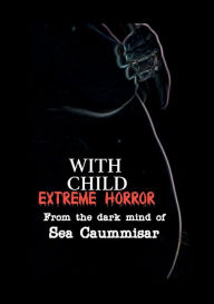 Title: With Child: Extreme Horror:, Author: Sea Caummisar