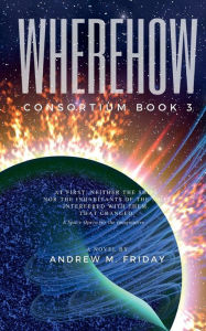 Title: WhereHow: Consortium Episode 3, Author: Andrew M. Friday