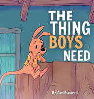 Title: The Thing Boys Need, Author: Sam Buckner