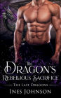 The Dragon's Rebellious Sacrifice: a Dragon Shifter Romance