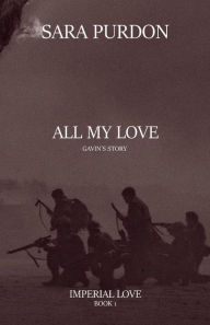 Title: All My Love - Gavin's Story: Imperial Love - Book 1, Author: Sara Purdon
