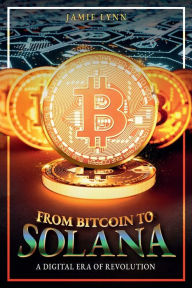 Title: From Bitcoin to Solana: A Digital Era of Revolution, Author: Jamie Lynn