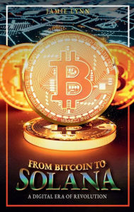 Title: From Bitcoin to Solana: A Digital Era of Revolution, Author: Jamie Lynn