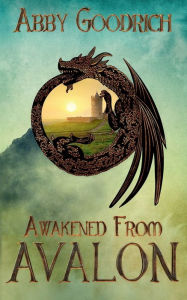 Title: Awakened from Avalon, Author: Abby Goodrich