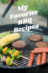 Title: My Favorite BBQ Recipes: With this easy-to-use 6x9 book with 120 pages, you can create your own BBQ recipes cookbook., Author: Leanna Copelin