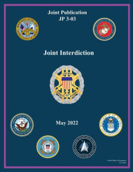 Title: Joint Publication JP 3-03 Joint Interdiction May 2022, Author: United States Government Us Army
