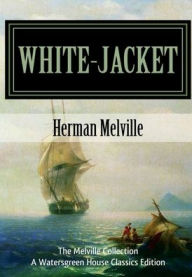 Title: White-Jacket: The World in a Man-of-War, Author: Herman Melville