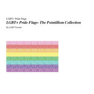 Title: LGBT+ Pride Flags- The Pointillism Collection, Author: Lgbt Traveler