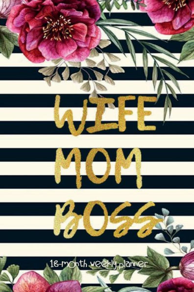 WIFE MOM BOSS 18 Month Weekly PLANNER 2022-2023 Dated Agenda Modern Floral Calendar Diary: Daily Weekly and Monthly Schedule July 2022 - Dec 2023 Organizer - Happy Office Supplies Trendy Gift for Women Coworker