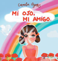 Title: Mi ojo, mi amigo, Author: Camila Ozores