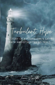 Title: Turbulent Hope: The Story of a Young Girl's Saving Faith Amidst Shattering Trials, Author: Traci Zoschke