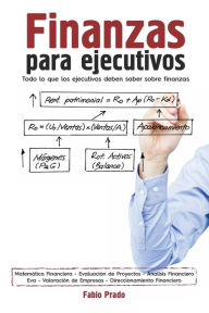 Title: Finanzas para Ejecutivos: Todo lo que un Ejecutivo debe saber sobre Finanzas, Author: Fabio Prado