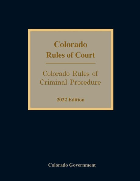 Colorado Rules of Criminal Procedure 2022 Edition
