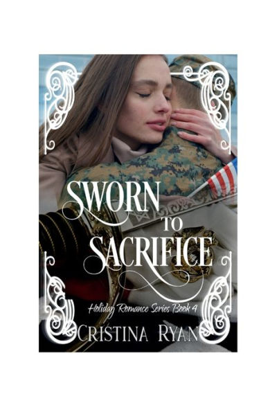 Sworn To Sacrifice: A Christian Military Romantic Suspense