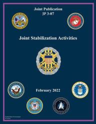 Title: Joint Publication JP 3-07 Joint Stabilization Activities February 2022, Author: United States Government Us Army