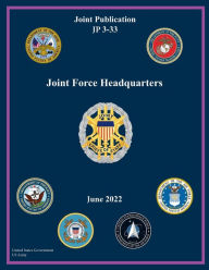 Title: Joint Publication JP 3-33 Joint Force Headquarters June 2022, Author: United States Government Us Army