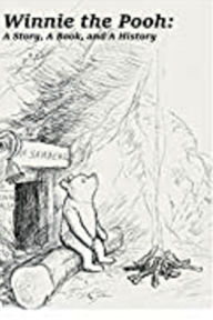 Title: Winnie the Pooh: A Story, A Book, and A History, Author: Alex Wright