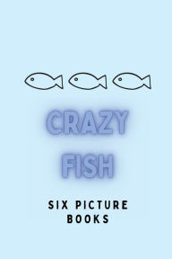 Title: Crazy Fish: 6 Picture Books:, Author: Alex Wright