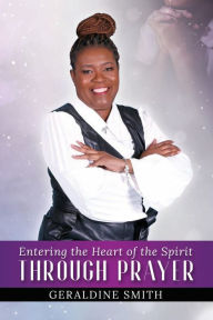 Title: Entering the Heart of the Spirit Through Prayer, Author: Geraldine Smith