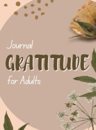 Title: Gratitude Journal for Adults: An Awesome Journal Filled with Prompts for Building Gratitude & Self Love, Author: Maria Theresa Panen Kim