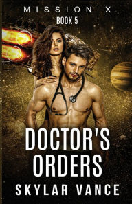 Title: Doctor's Orders: (An Erotic Science FIction Short), Author: Skylar Vance