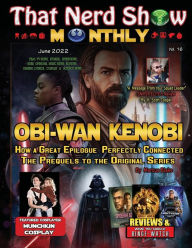 Title: THAT NERD SHOW MONTHLY: Obi-Wan Kenobi-How This Great Epilogue Perfectly Connected the Prequels to the Original Trilogy:, Author: Marcus Blake